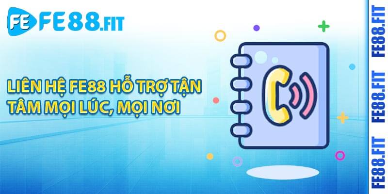 Liên Hệ FE88 - Hỗ Trợ Tận Tâm Mọi Lúc, Mọi Nơi